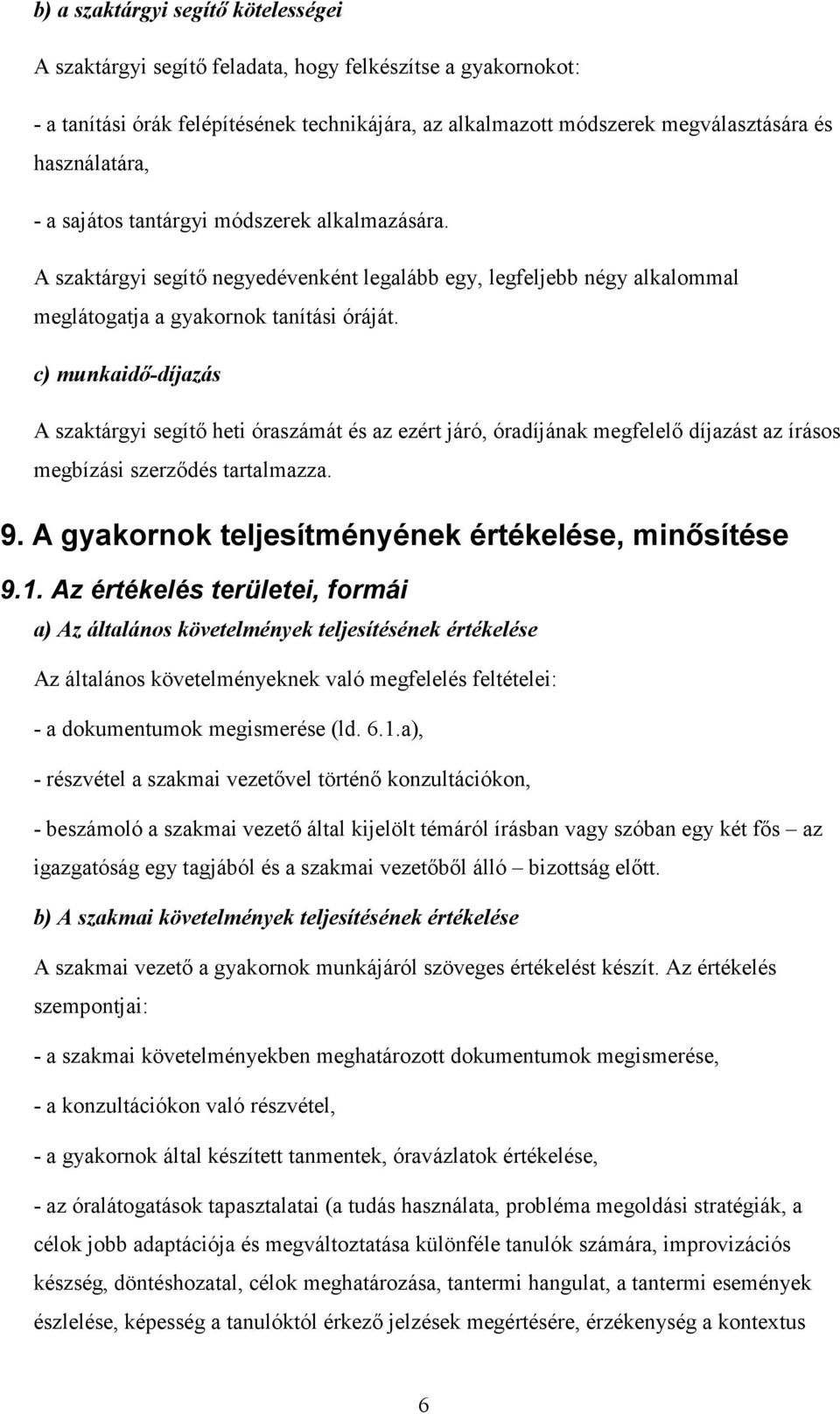 c) munkaidı-díjazás A szaktárgyi segítı heti óraszámát és az ezért járó, óradíjának megfelelı díjazást az írásos megbízási szerzıdés tartalmazza. 9.