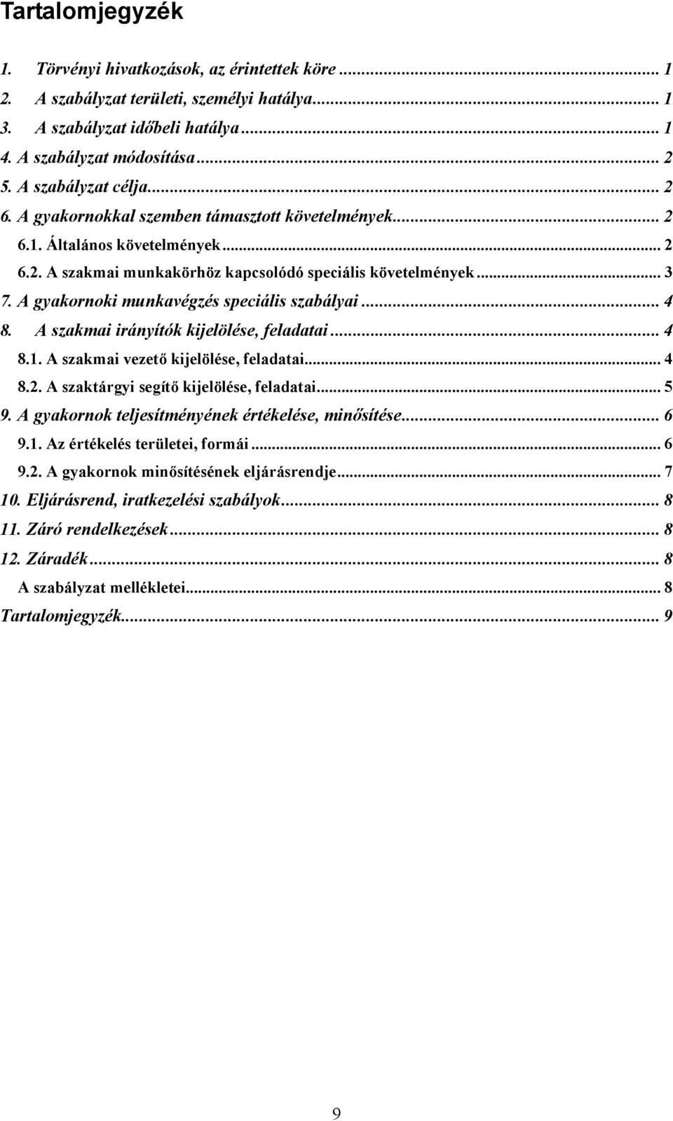 A gyakornoki munkavégzés speciális szabályai... 4 8. A szakmai irányítók kijelölése, feladatai... 4 8.1. A szakmai vezetı kijelölése, feladatai... 4 8.2. A szaktárgyi segítı kijelölése, feladatai.