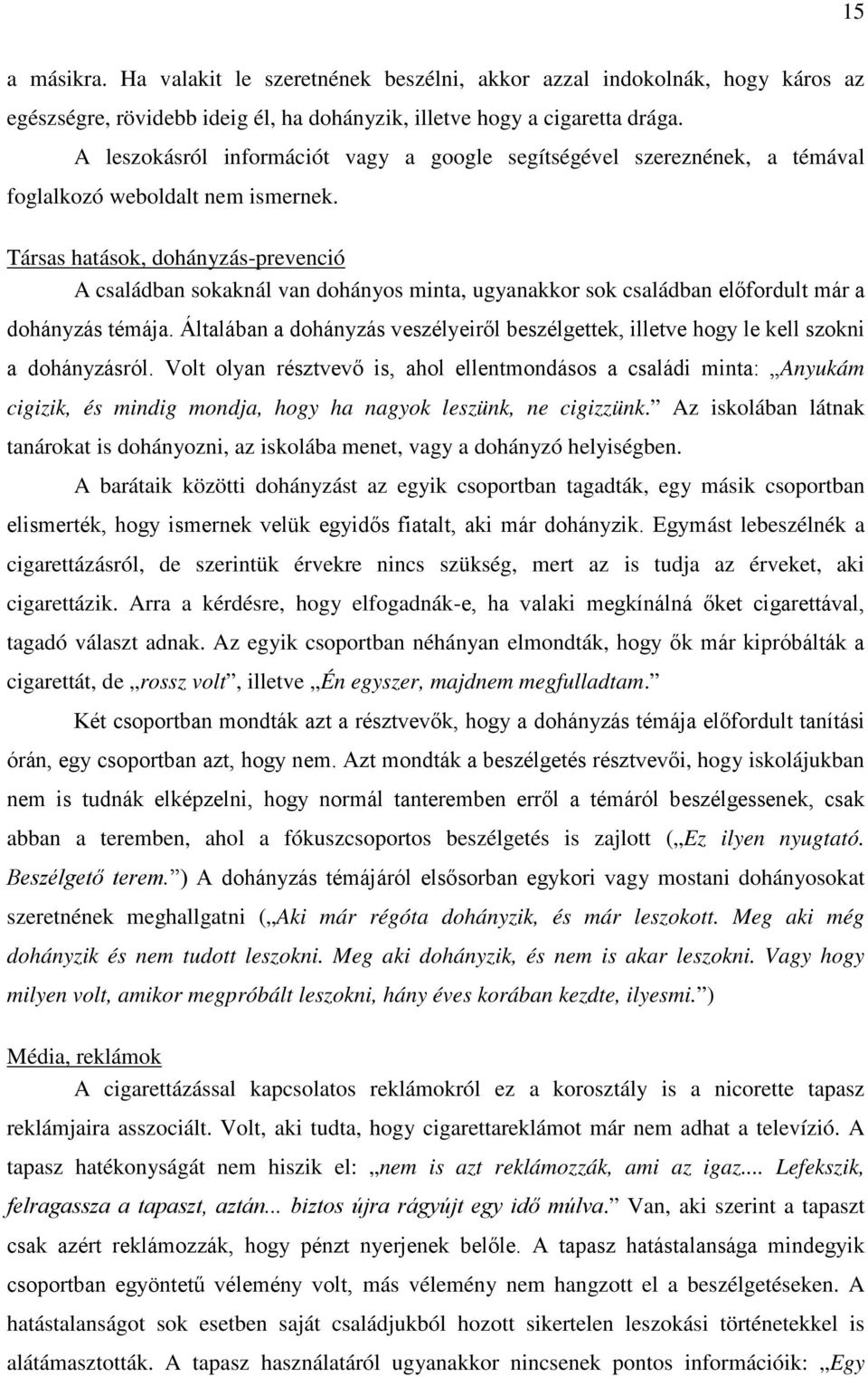 Társas hatások, dohányzás-prevenció A családban sokaknál van dohányos minta, ugyanakkor sok családban előfordult már a dohányzás témája.