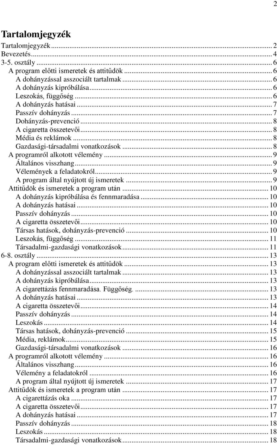 .. 8 A programról alkotott vélemény... 9 Általános visszhang... 9 Vélemények a feladatokról... 9 A program által nyújtott új ismeretek... 9 Attitűdök és ismeretek a program után.