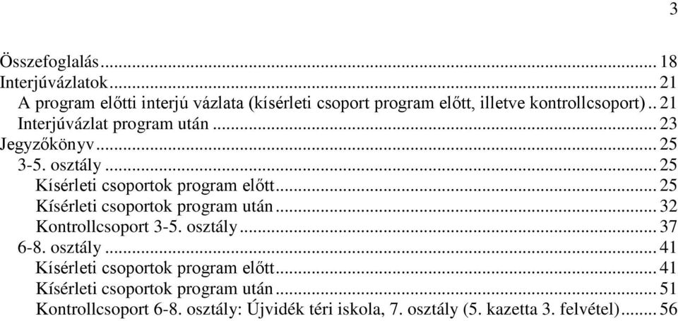 .. 23 Jegyzőkönyv... 25 3-5. osztály... 25 Kísérleti csoportok program előtt... 25 Kísérleti csoportok program után.