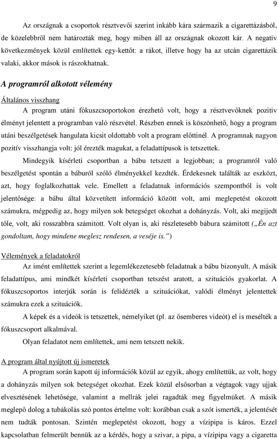 A programról alkotott vélemény Általános visszhang A program utáni fókuszcsoportokon érezhető volt, hogy a résztvevőknek pozitív élményt jelentett a programban való részvétel.