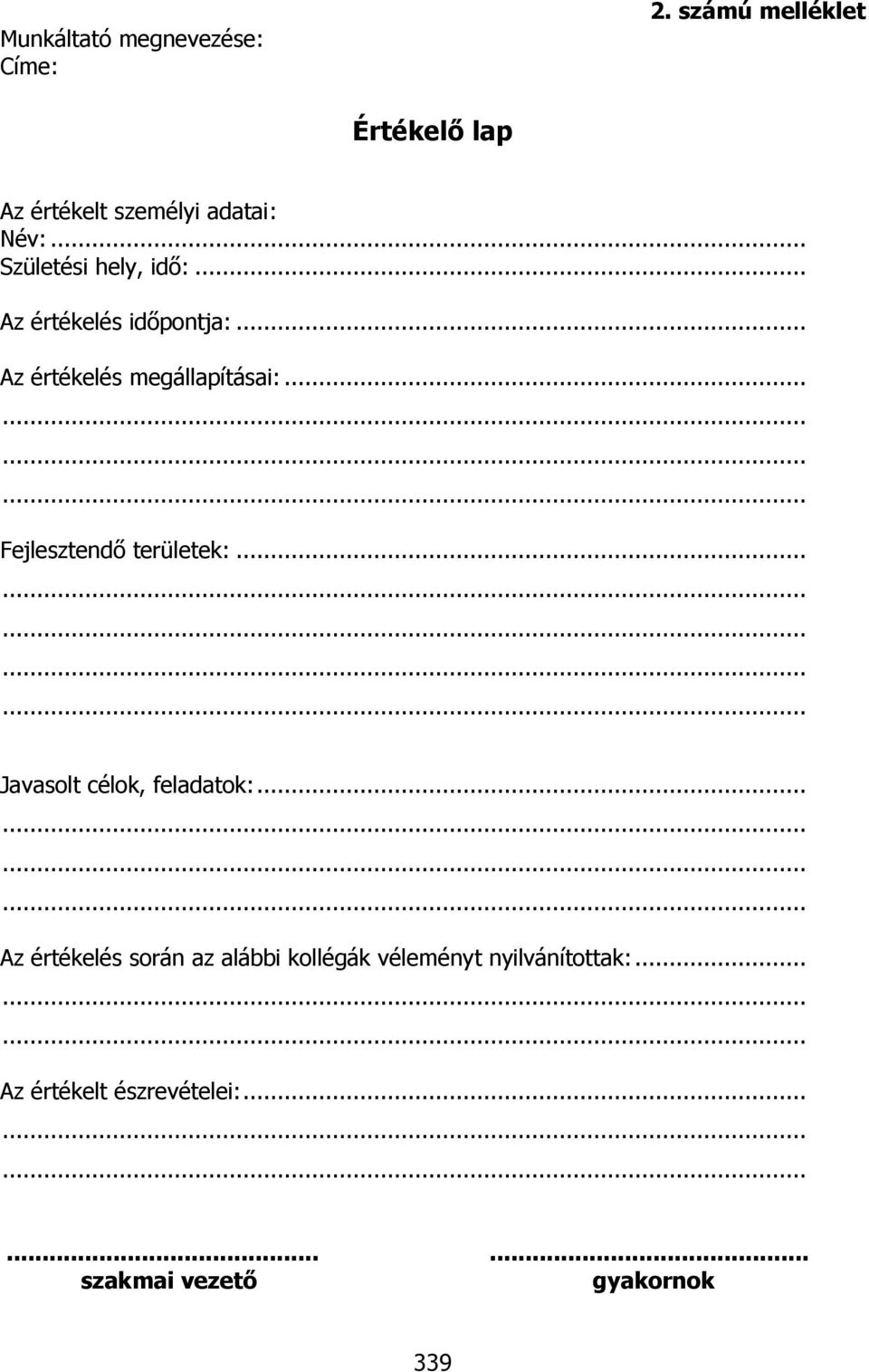 .. Az értékelés időpontja:... Az értékelés megállapításai:... Fejlesztendő területek:.