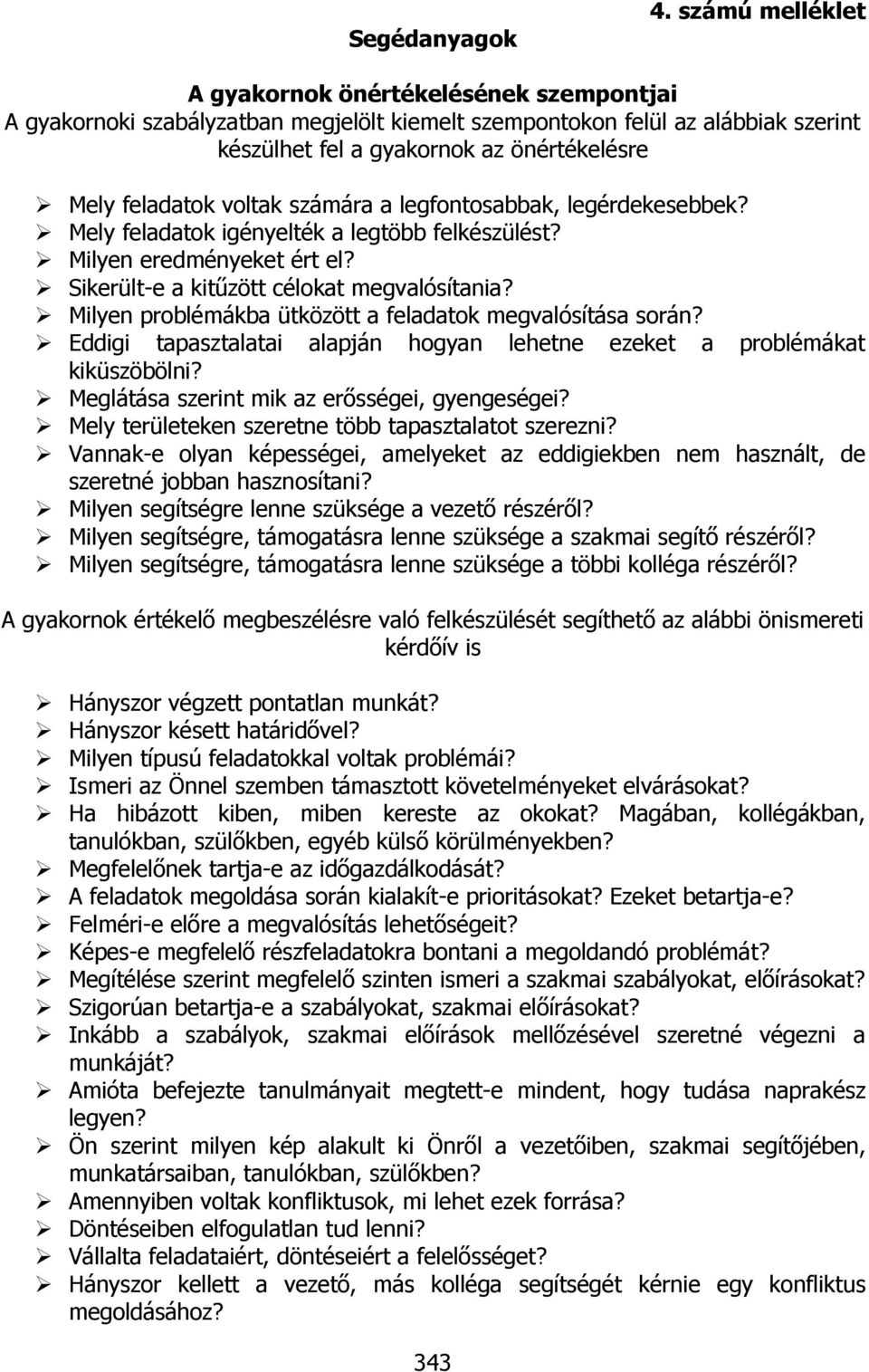 voltak számára a legfontosabbak, legérdekesebbek? Mely feladatok igényelték a legtöbb felkészülést? Milyen eredményeket ért el? Sikerült-e a kitűzött célokat megvalósítania?