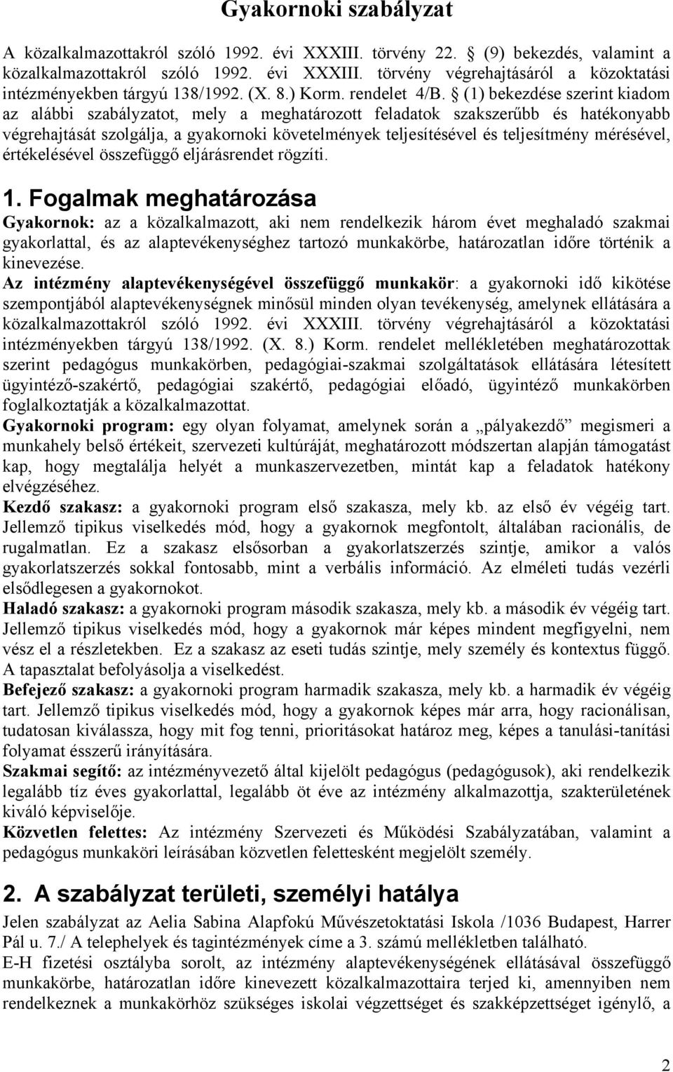 (1) bekezdése szerint kiadom az alábbi szabályzatot, mely a meghatározott feladatok szakszerűbb és hatékonyabb végrehajtását szolgálja, a gyakornoki követelmények teljesítésével és teljesítmény