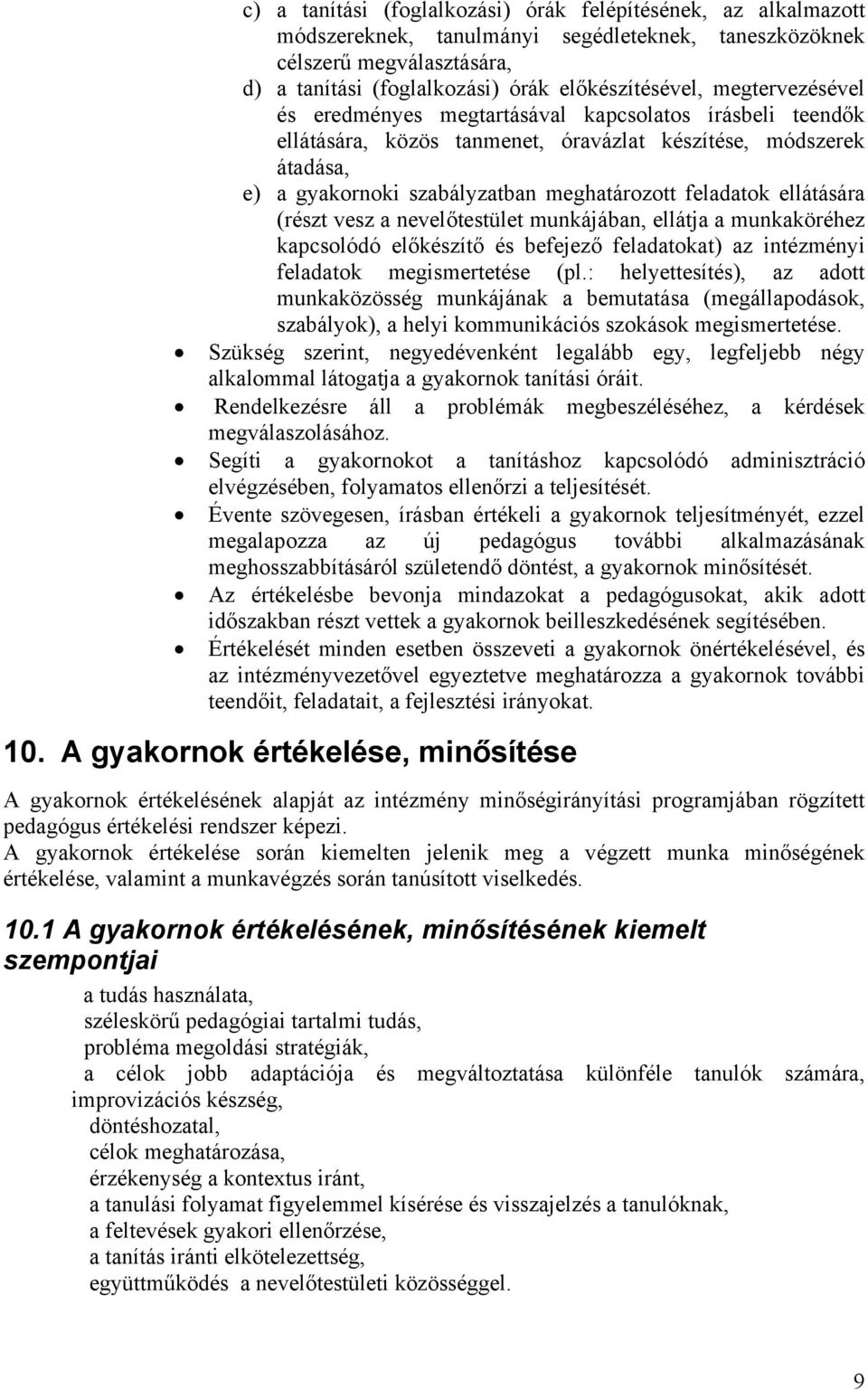 ellátására (részt vesz a nevelőtestület munkájában, ellátja a munkaköréhez kapcsolódó előkészítő és befejező feladatokat) az intézményi feladatok megismertetése (pl.