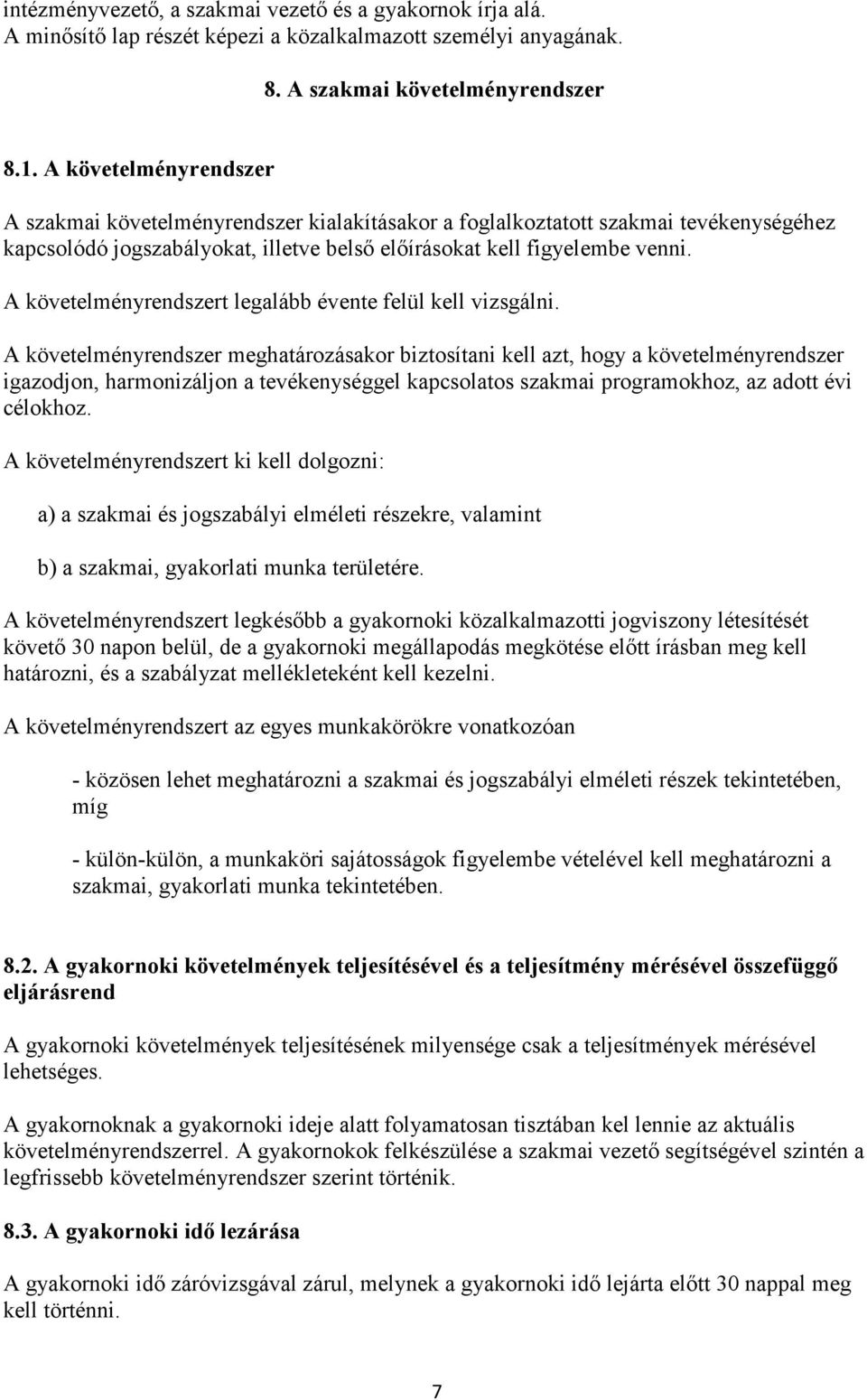 A követelményrendszert legalább évente felül kell vizsgálni.