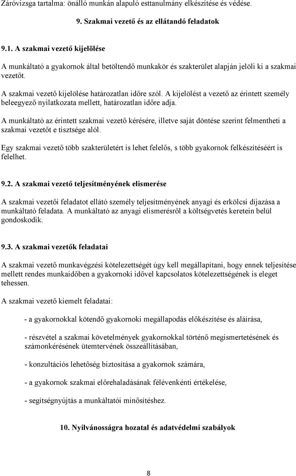 A kijelölést a vezetı az érintett személy beleegyezı nyilatkozata mellett, határozatlan idıre adja.