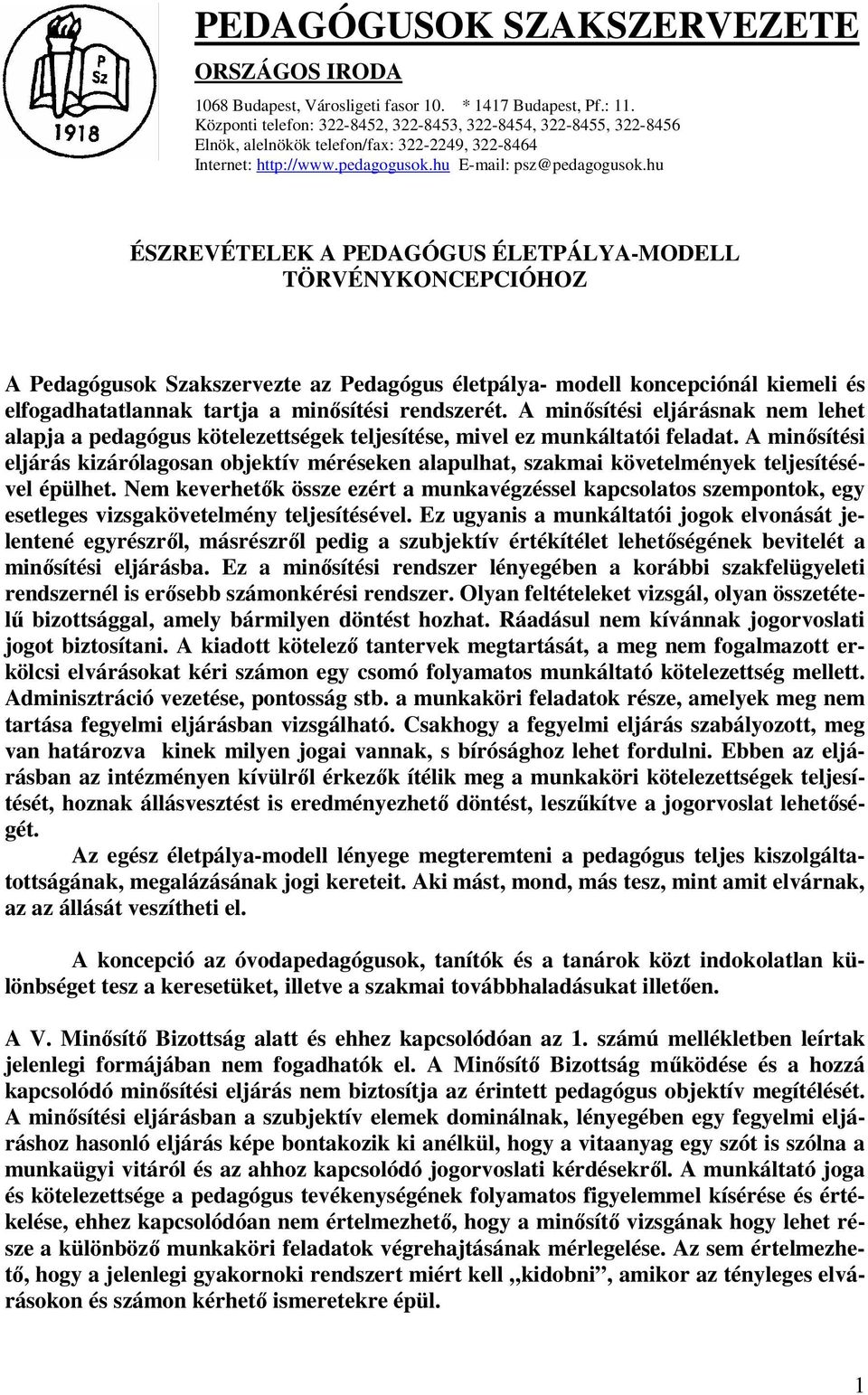 hu ÉSZREVÉTELEK A PEDAGÓGUS ÉLETPÁLYA-MODELL TÖRVÉNYKONCEPCIÓHOZ A Pedagógusok Szakszervezte az Pedagógus életpálya- modell koncepciónál kiemeli és elfogadhatatlannak tartja a minősítési rendszerét.