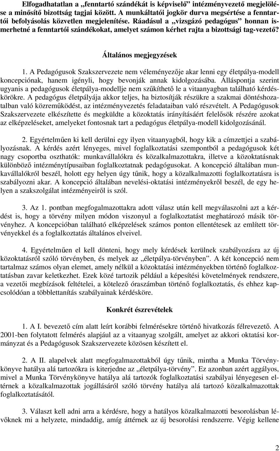 Ráadásul a vizsgázó pedagógus honnan ismerhetné a fenntartói szándékokat, amelyet számon kérhet rajta a bizottsági tag-vezető? Általános megjegyzések 1.