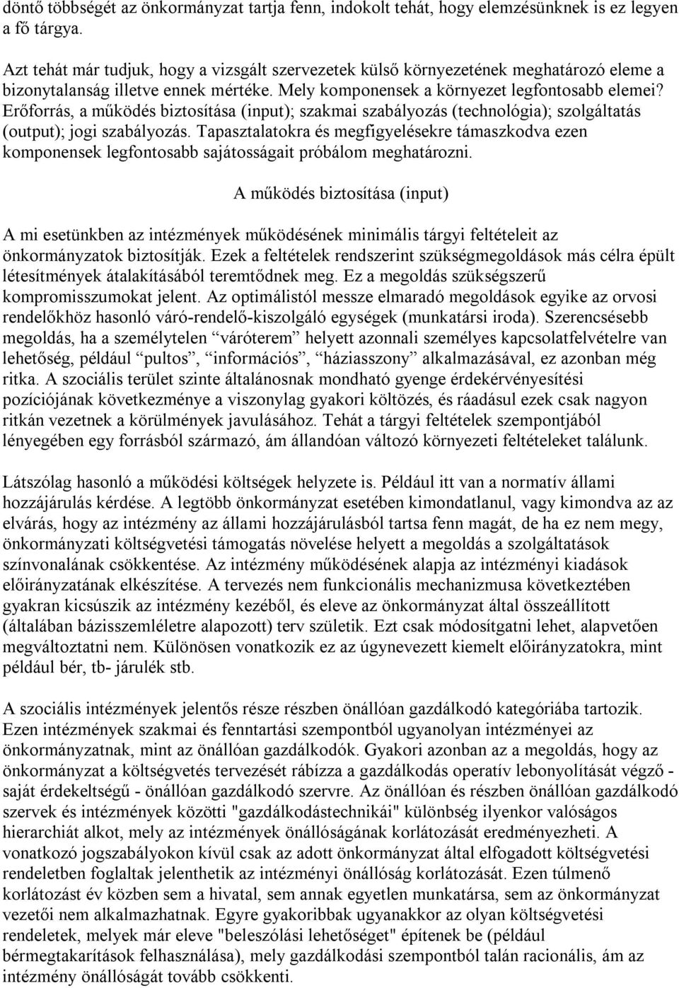 Erőforrás, a működés biztosítása (input); szakmai szabályozás (technológia); szolgáltatás (output); jogi szabályozás.