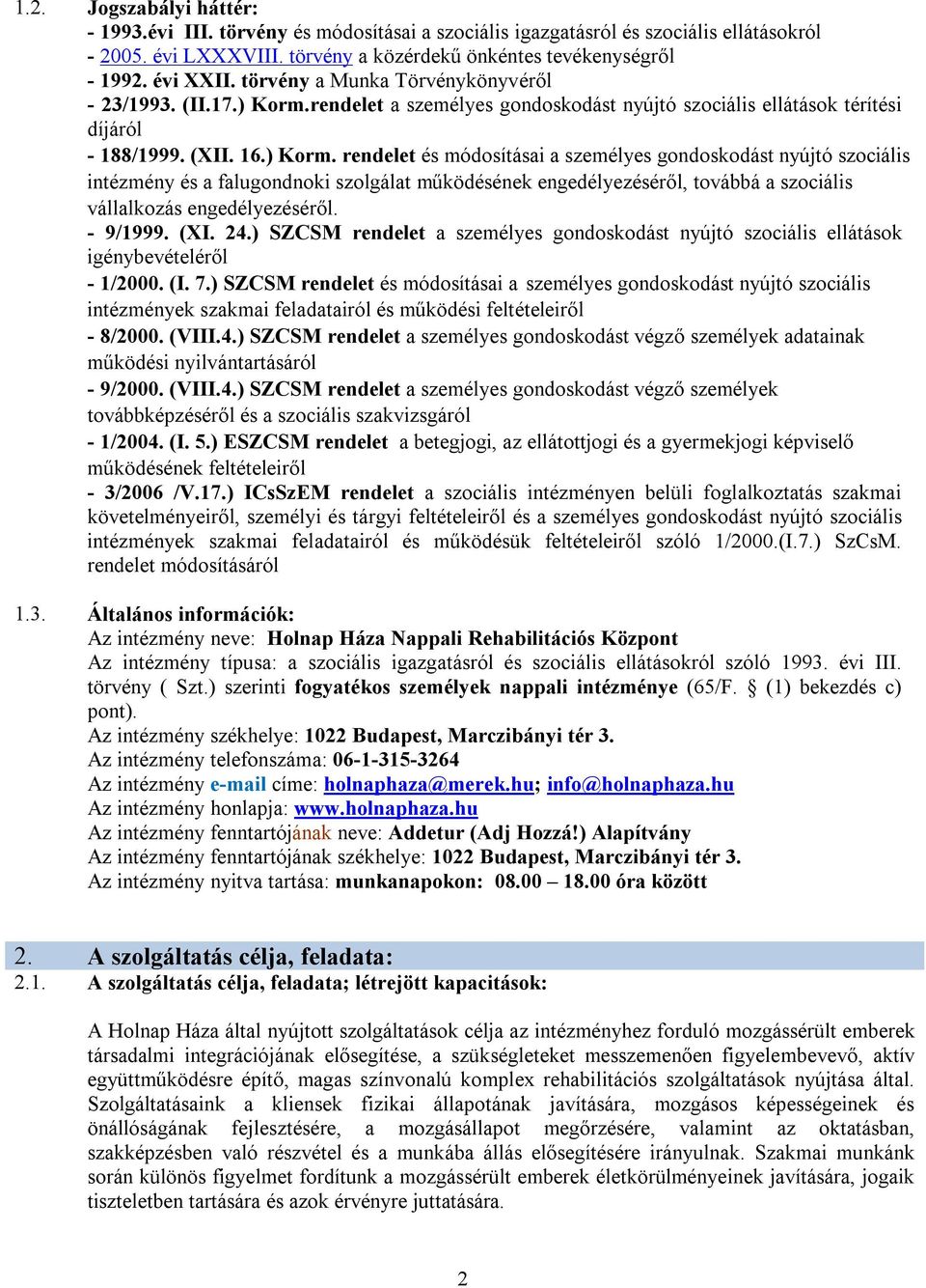 rendelet a személyes gondoskodást nyújtó szociális ellátások térítési díjáról - 188/1999. (XII. 16.) Korm.