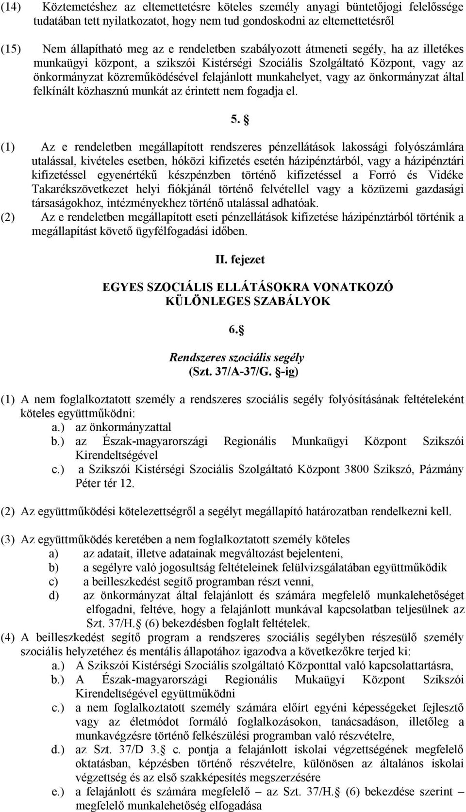 önkormányzat által felkínált közhasznú munkát az érintett nem fogadja el. 5.