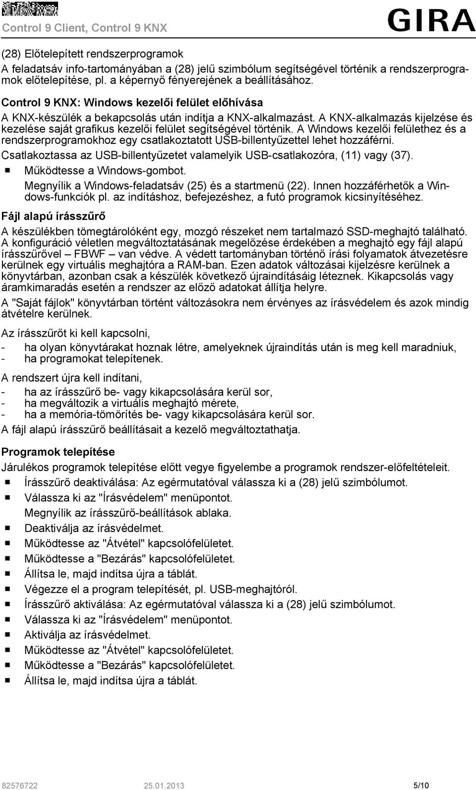 A KNX-alkalmazás kijelzése és kezelése saját grafikus kezelői felület segítségével történik.