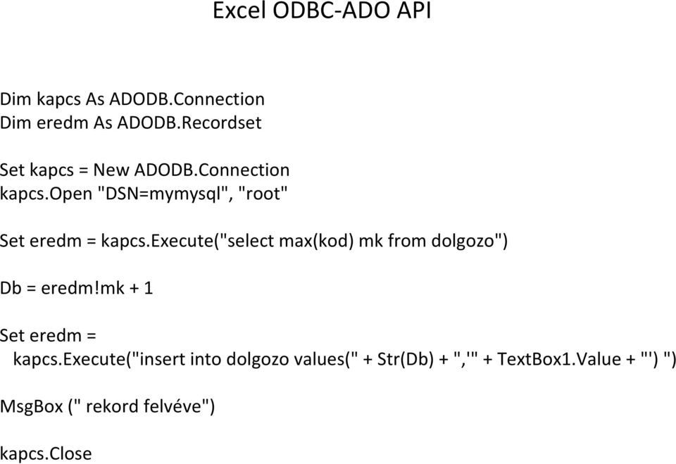 open "DSN=mymysql", "root" Set eredm = kapcs.