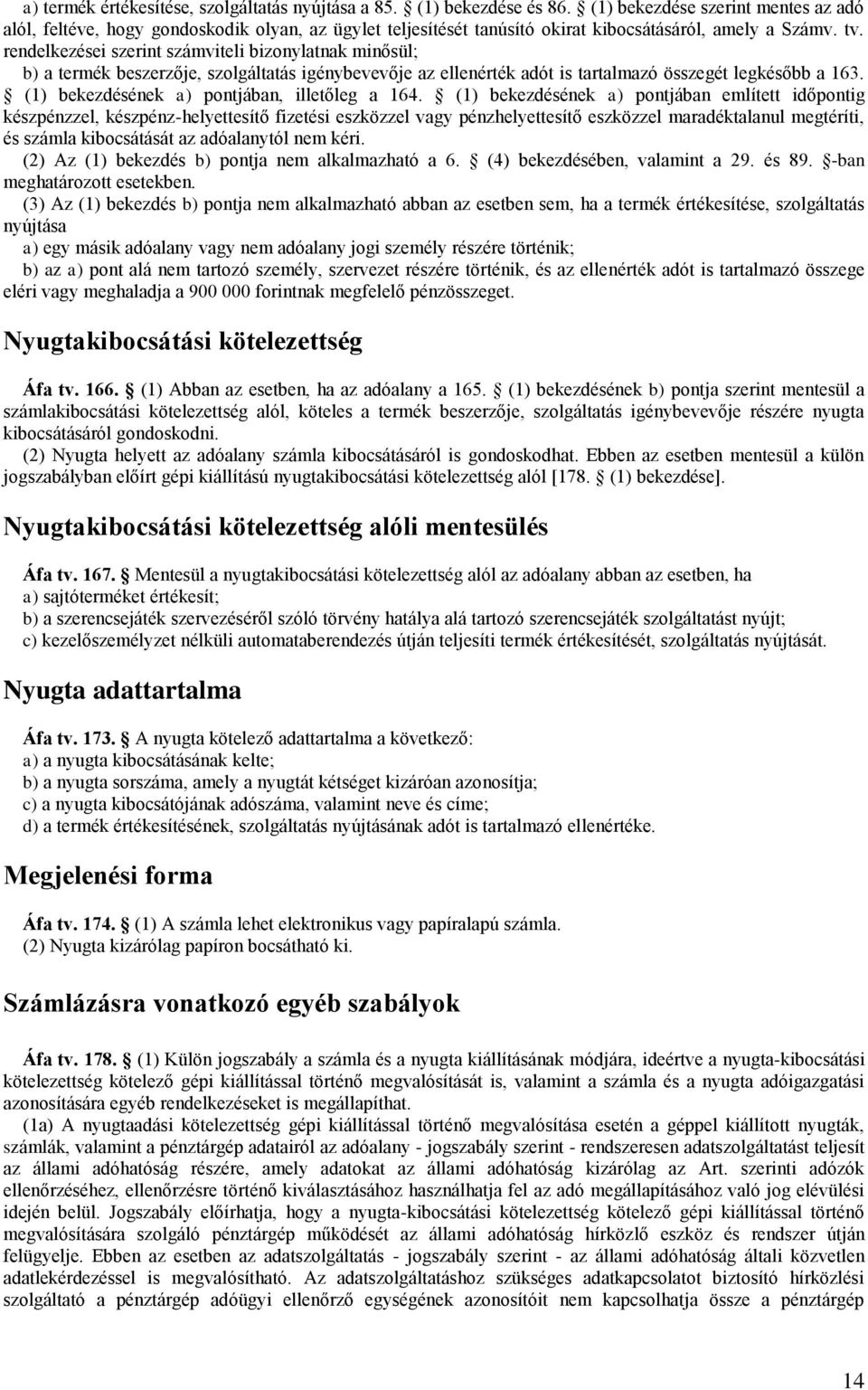 rendelkezései szerint számviteli bizonylatnak minősül; b) a termék beszerzője, szolgáltatás igénybevevője az ellenérték adót is tartalmazó összegét legkésőbb a 163.