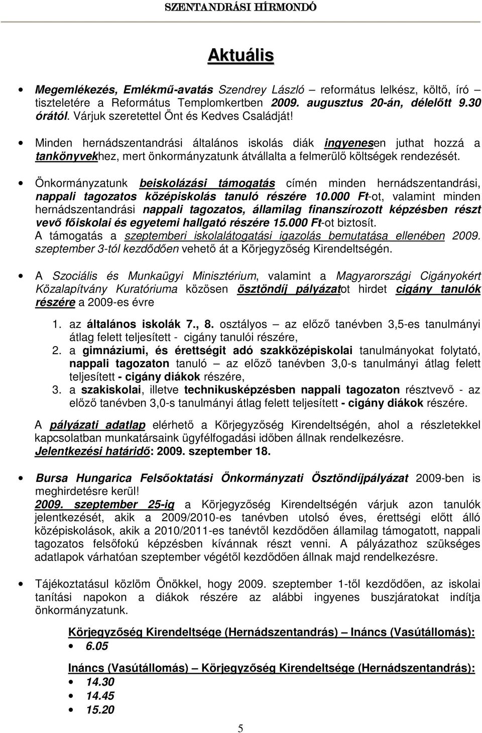 Önkormányzatunk beiskolázási támogatás címén minden hernádszentandrási, nappali tagozatos középiskolás tanuló részére 10.