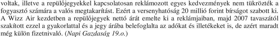 A Wizz Air kezdetben a repülıjegyek nettó árát emelte ki a reklámjaiban, majd 2007 tavaszától szakított ezzel