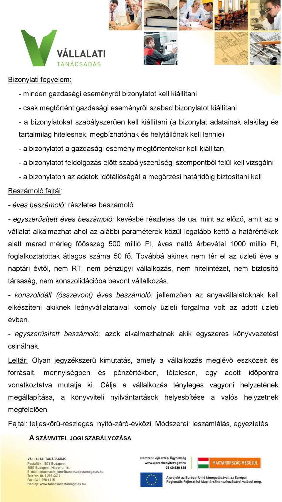 szabályszerűségi szempontból felül kell vizsgálni - a bizonylaton az adatok időtállóságát a megőrzési határidőig biztosítani kell Beszámoló fajtái: - éves beszámoló: részletes beszámoló -