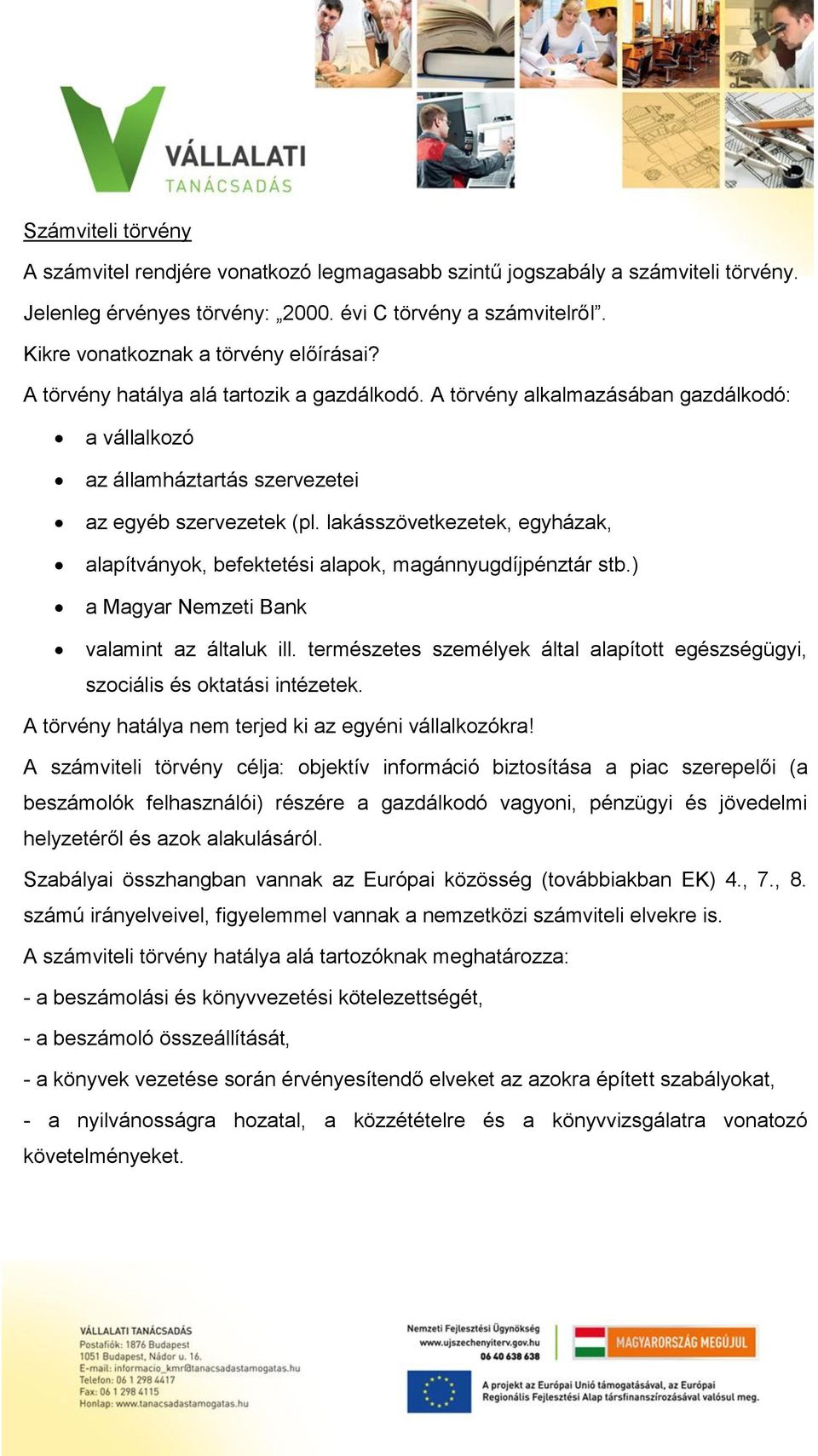 lakásszövetkezetek, egyházak, alapítványok, befektetési alapok, magánnyugdíjpénztár stb.) a Magyar Nemzeti Bank valamint az általuk ill.