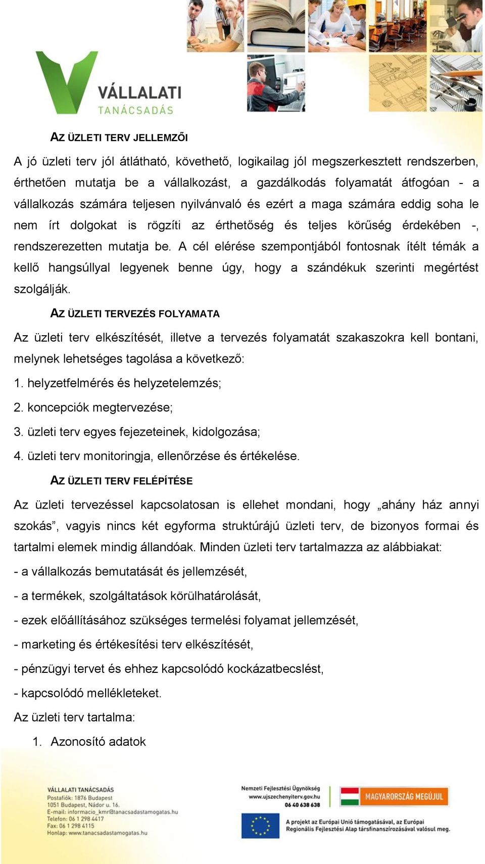 A cél elérése szempontjából fontosnak ítélt témák a kellő hangsúllyal legyenek benne úgy, hogy a szándékuk szerinti megértést szolgálják.