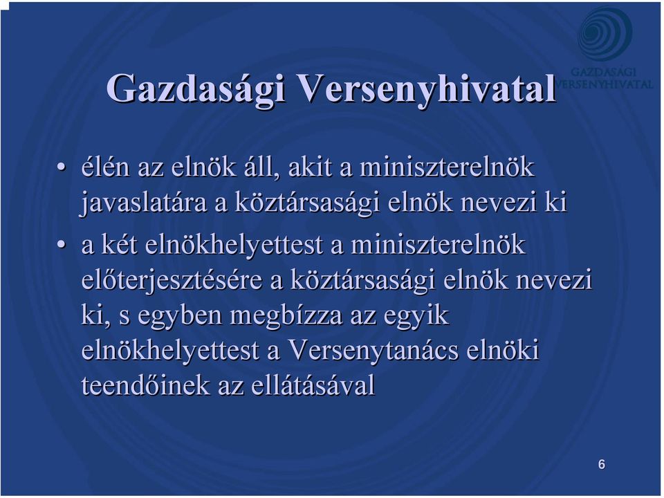 előterjeszt terjesztésére re a köztk ztársasági elnök k nevezi ki, s egyben