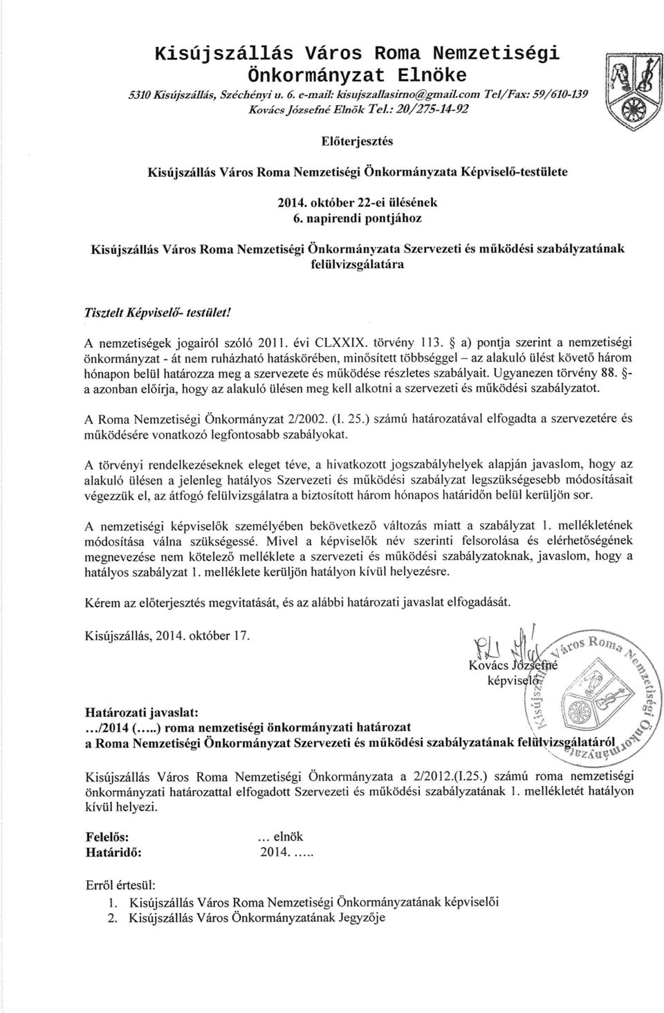 napirendi pontjához Kisújszállás Város Roma Nemzetiségi Önkormányzata Szervezeti és működési szabályzatának felülvizsgálatára Tisztelt Képvisel ő- testület! A nemzetiségek jogairól szóló 2011.