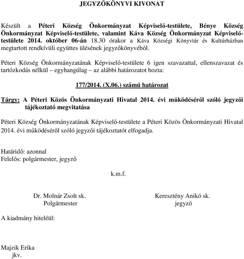 Péteri Község Önkormányzatának Képviselő-testülete 6 igen szavazattal, ellenszavazat és 177/2014. (X.06.) számú határozat Tárgy: A Péteri Közös Önkormányzati Hivatal 2014.