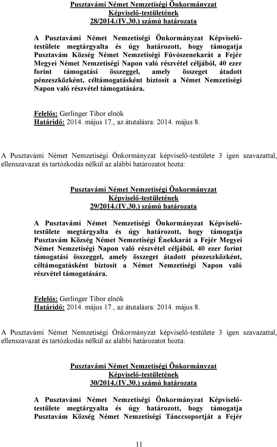 támogatási összeggel, amely összeget átadott pénzeszközként, céltámogatásként biztosít a Német Nemzetiségi Napon való részvétel támogatására. Határidő: 2014. május 17., az átutalásra: 2014. május 8.