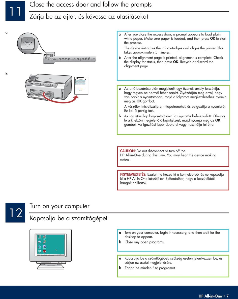 b After the lignment pge is printed, lignment is omplete. Chek the disply for sttus, then press OK.