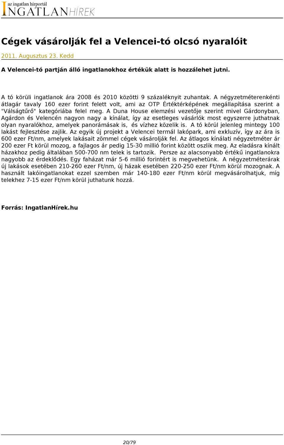 A négyzetméterenkénti átlagár tavaly 160 ezer forint felett volt, ami az OTP Értéktérképének megállapítása szerint a "Válságtűrő" kategóriába felel meg.