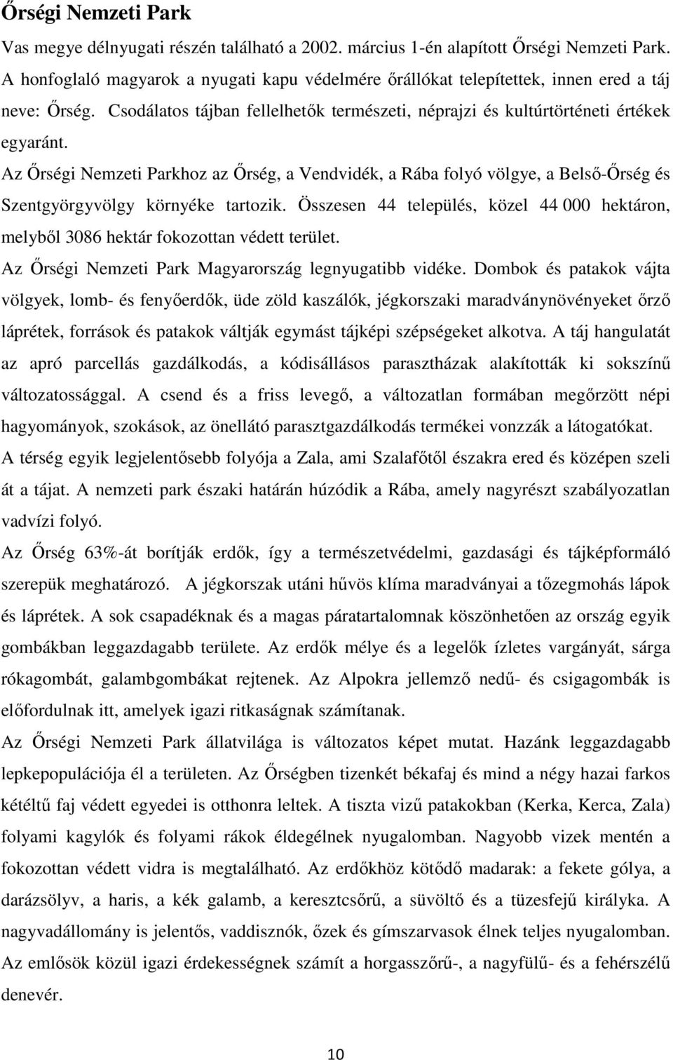 Az İrségi Nemzeti Parkhoz az İrség, a Vendvidék, a Rába folyó völgye, a Belsı-İrség és Szentgyörgyvölgy környéke tartozik.