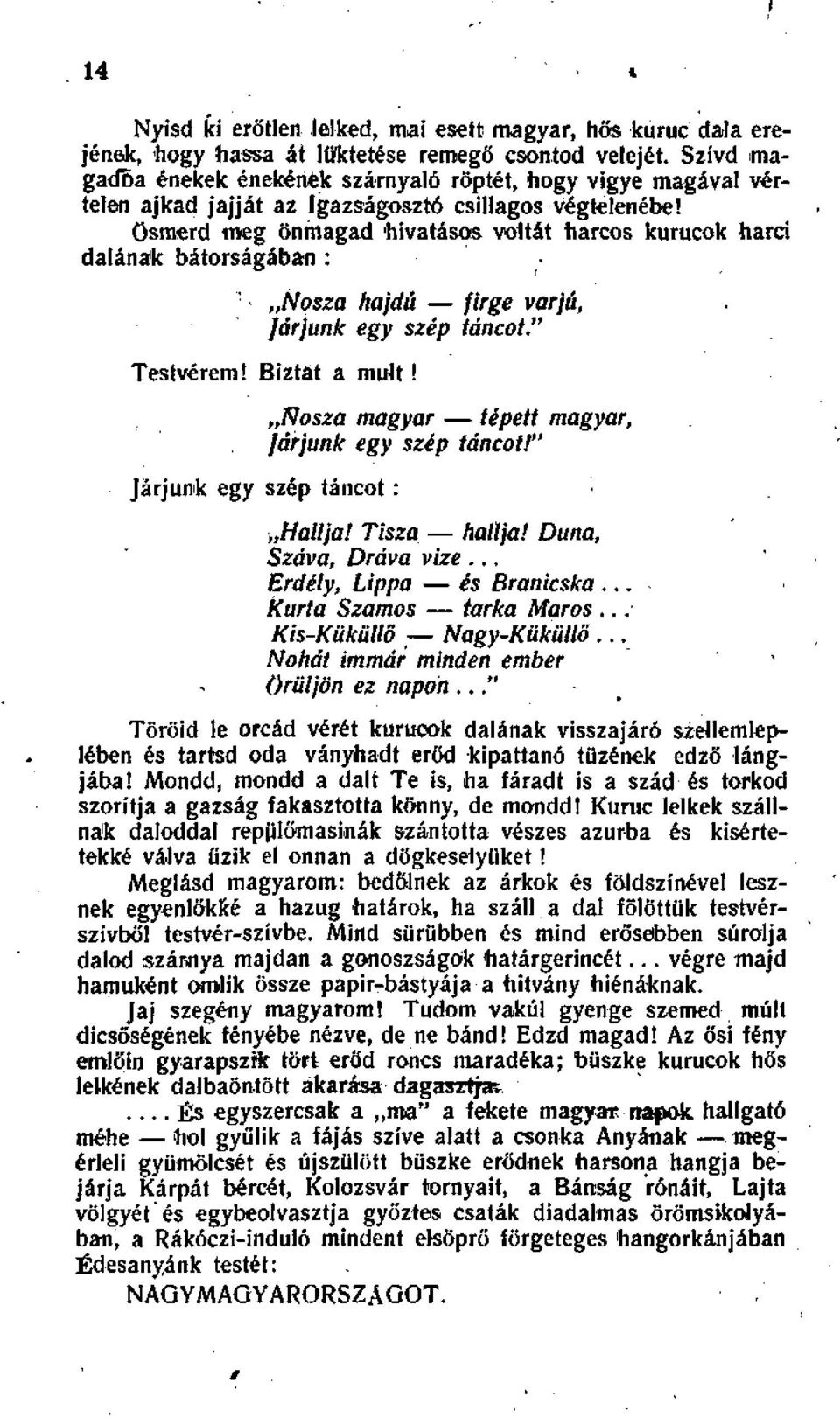 ösmerd meg önmagad hivatásos voltát harcos kurucok harci dalának bátorságában : Nosza hajdú firge varjú, Járjunk egy szép táncot." Testvérem! Biztat a múlt!