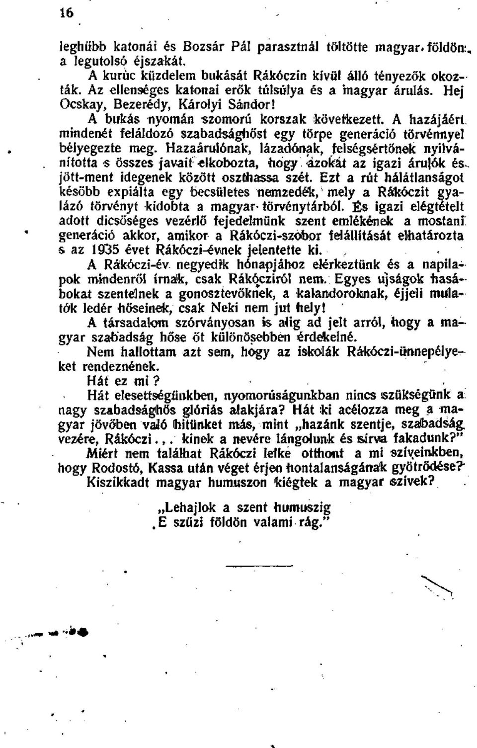 A hazájáért, mindenét feláldozó szabadsághőst egy törpe generáció törvénnyel bélyegezte meg.