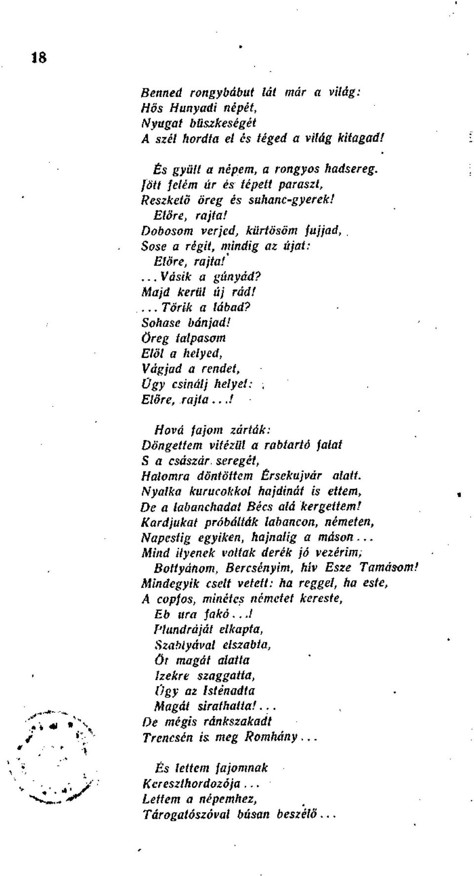 ... Törik a lábad? Sohase bánjad! öreg talpasom Elöl a helyed, Vágjad a rendet, Ügy csinálj helyet:. Előre, rajta.