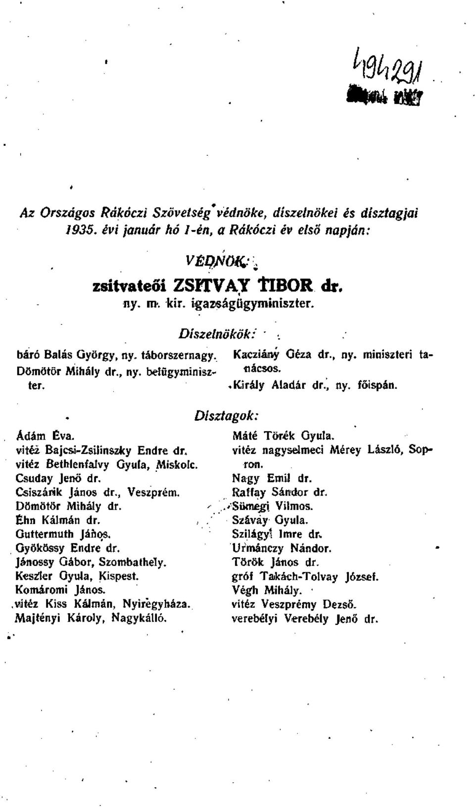 vitéz Bajcsi-Zsilinszky Endre dr. vitéz Bethlenfalvy Gyula, Miskolc. Csuday Jenő dr. Csiszárik János dr., Veszprém. Dömötör Mihály dr. Éhn Kálmán dr. Guttermuth János. Gyökössy Endre dr.