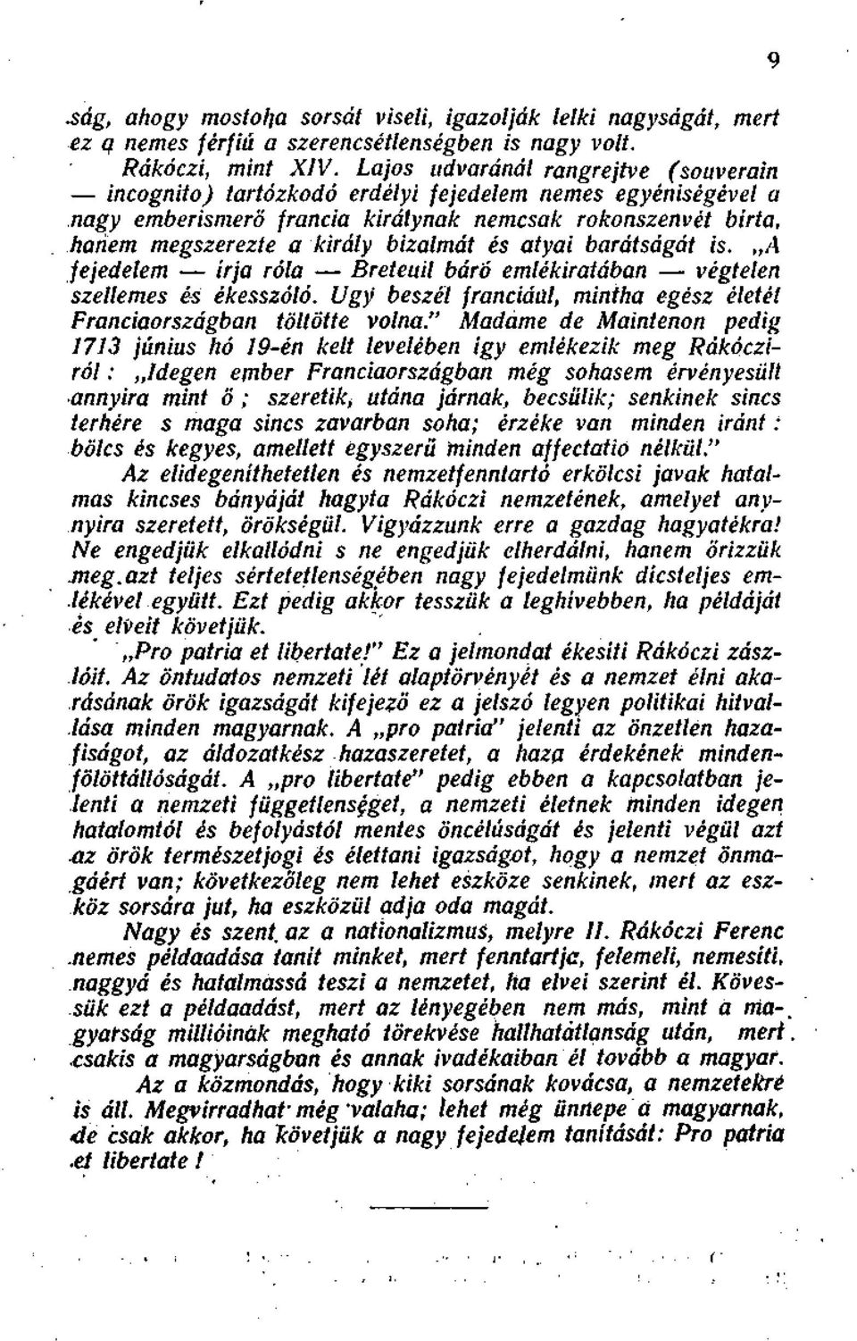 és atyai barátságát is. A fejedelem írja róla Breteuil báró emlékiratában végtelen szellemes és ékesszóló. Ugy beszél franciául, mintha egész életét Franciaországban töltötte volna.