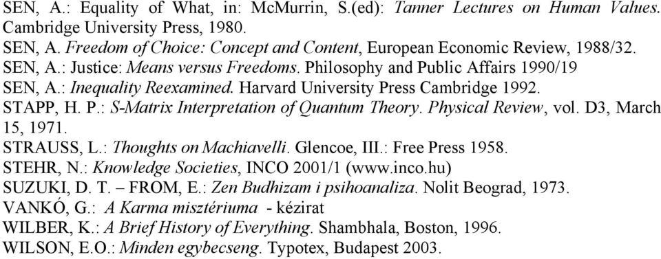 Physical Review, vol. D3, March 15, 1971. STRAUSS, L.: Thoughts on Machiavelli. Glencoe, III.: Free Press 1958. STEHR, N.: Knowledge Societies, INCO 2001/1 (www.inco.hu) SUZUKI, D. T. FROM, E.