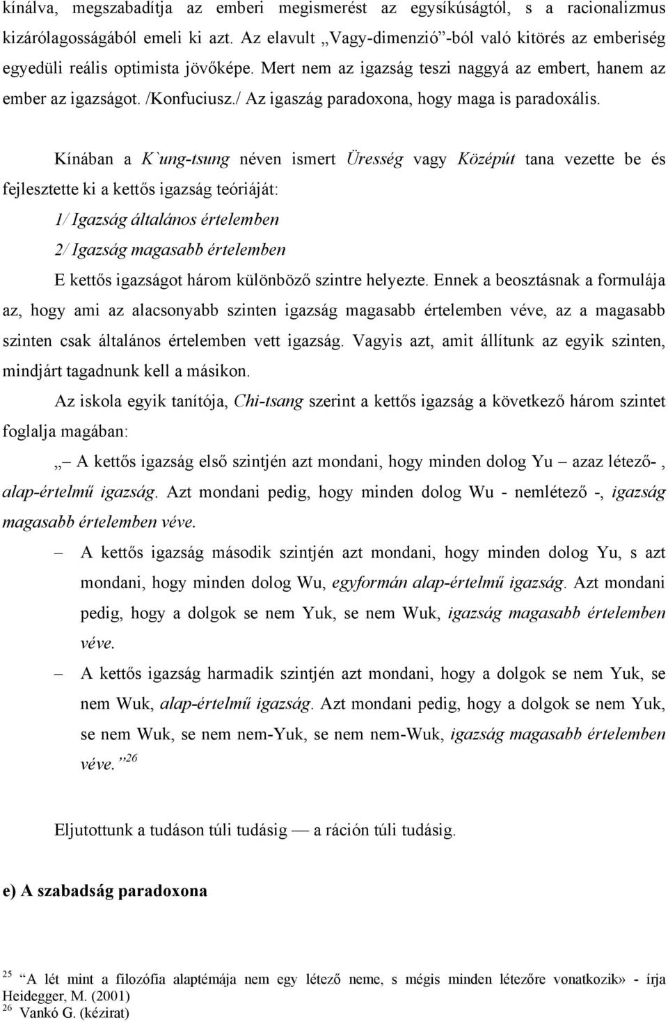 / Az igaszág paradoxona, hogy maga is paradoxális.