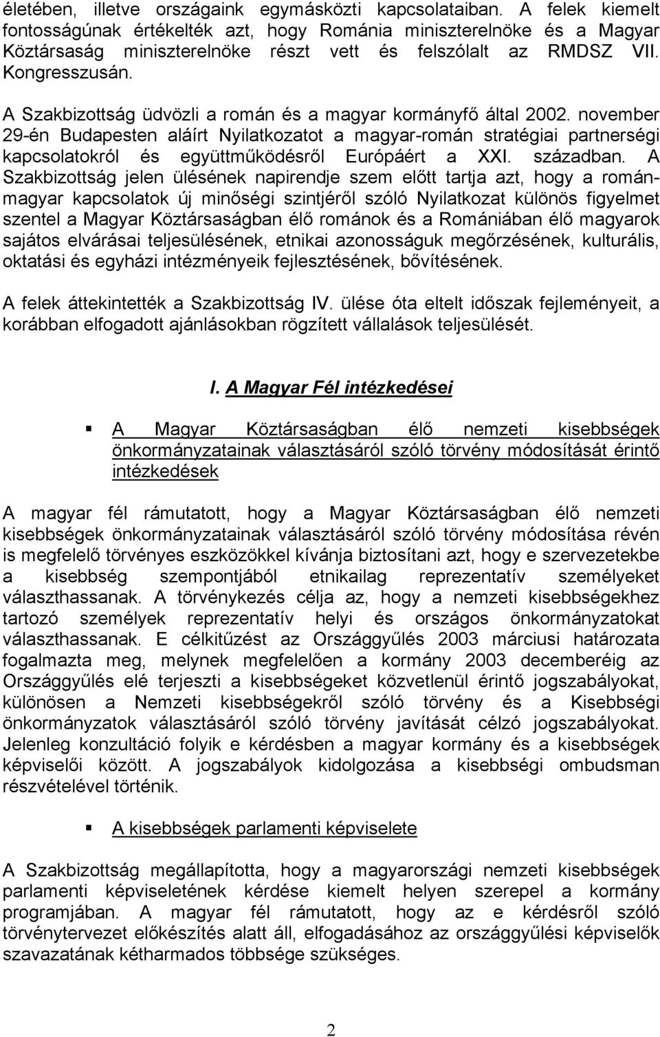 A Szakbizottság üdvözli a román és a magyar kormányfő által 2002.