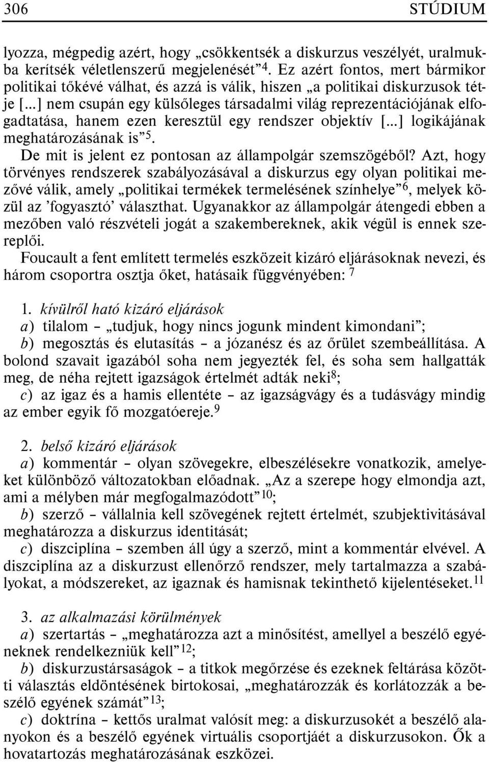 ezen keresztül egy rendszer objektív [ ] logikájának meghatározásának is 5. De mit is jelent ez pontosan az állampolgár szemszögébõl?