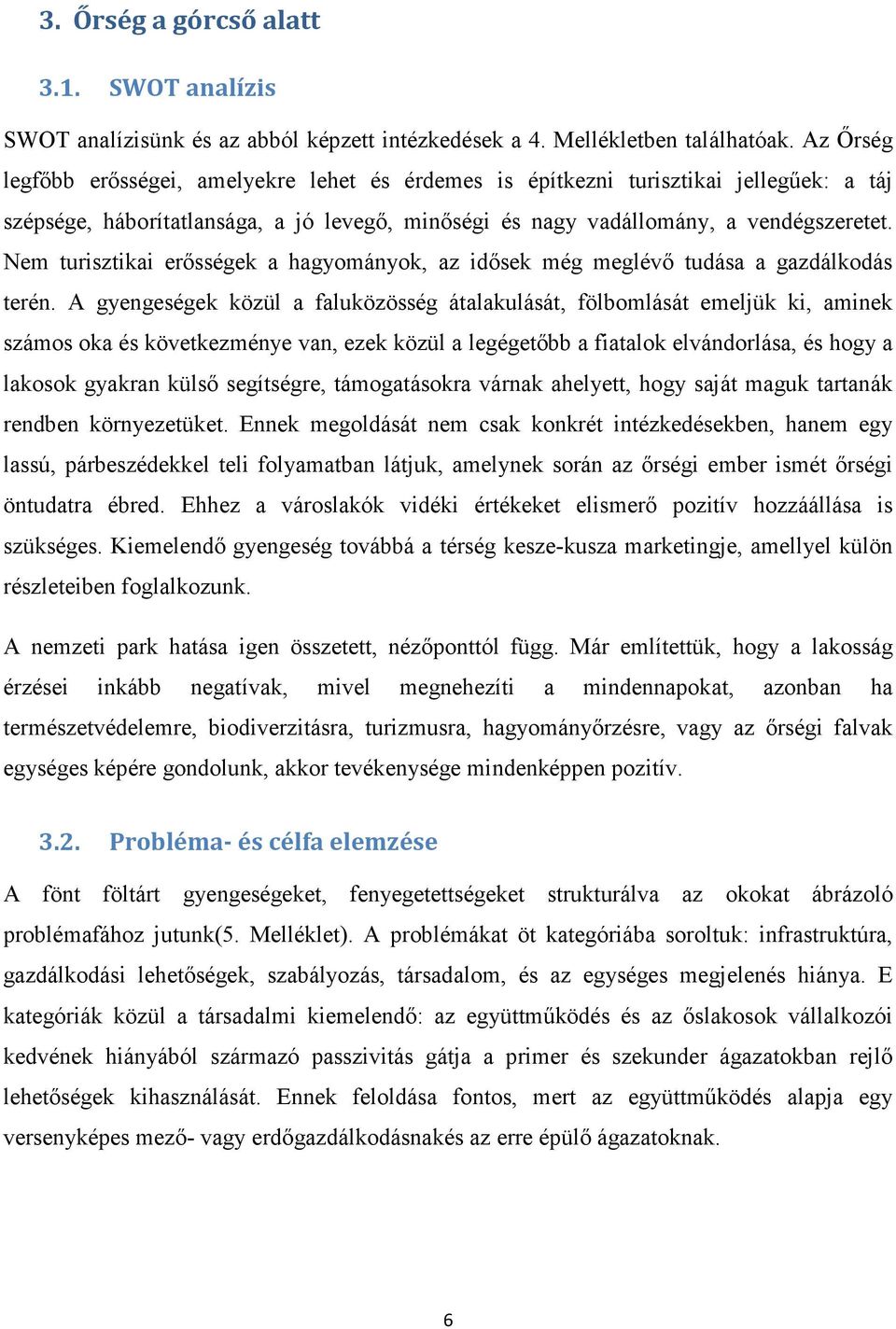 Nem turisztikai erısségek a hagyományok, az idısek még meglévı tudása a gazdálkodás terén.