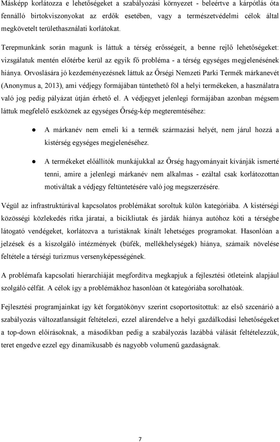 Orvoslására jó kezdeményezésnek láttuk az İrségi Nemzeti Parki Termék márkanevét (Anonymus a, 2013), ami védjegy formájában tüntethetı föl a helyi termékeken, a használatra való jog pedig pályázat