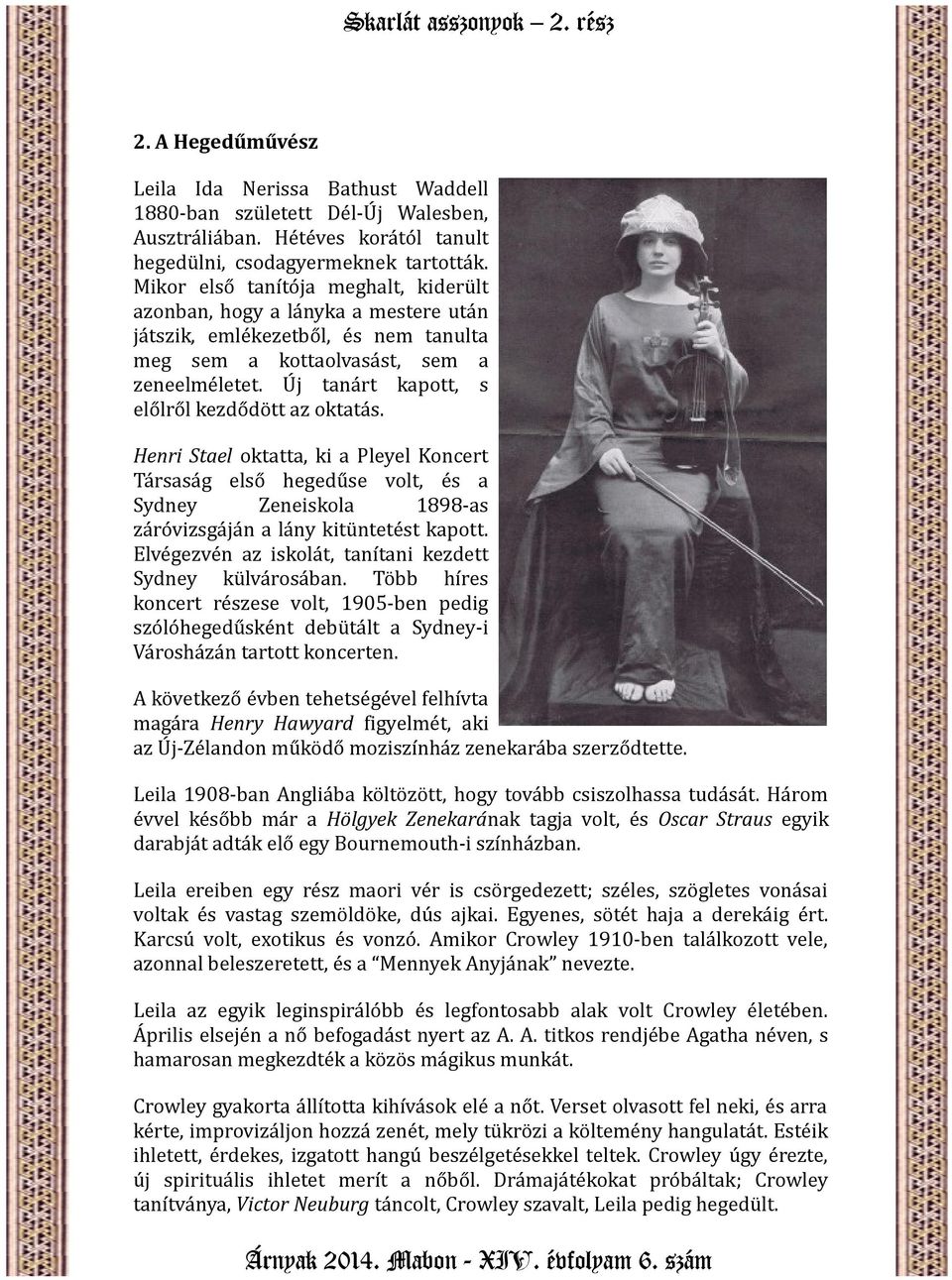 Új tanárt kapott, s előlről kezdődött az oktatás. Henri Stael oktatta, ki a Pleyel Koncert Társaság első hegedűse volt, és a Sydney Zeneiskola 1898-as záróvizsgáján a lány kitüntetést kapott.