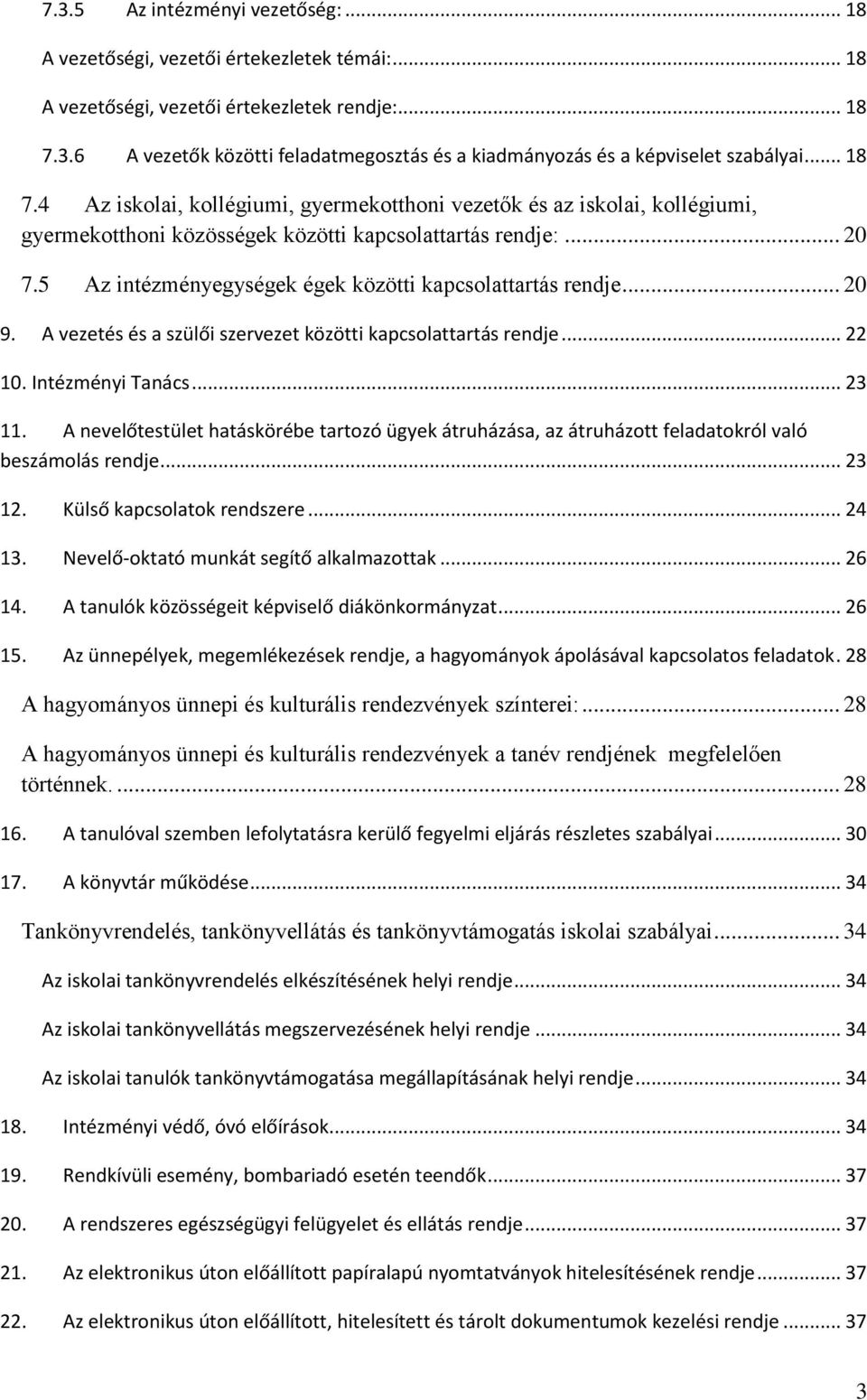 5 Az intézményegységek égek közötti kapcsolattartás rendje... 20 9. A vezetés és a szülői szervezet közötti kapcsolattartás rendje... 22 10. Intézményi Tanács... 23 11.