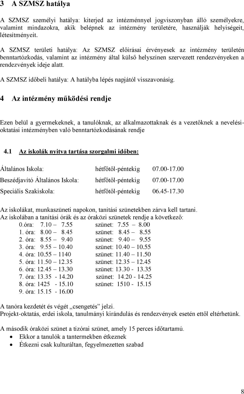 A SZMSZ időbeli hatálya: A hatályba lépés napjától visszavonásig.