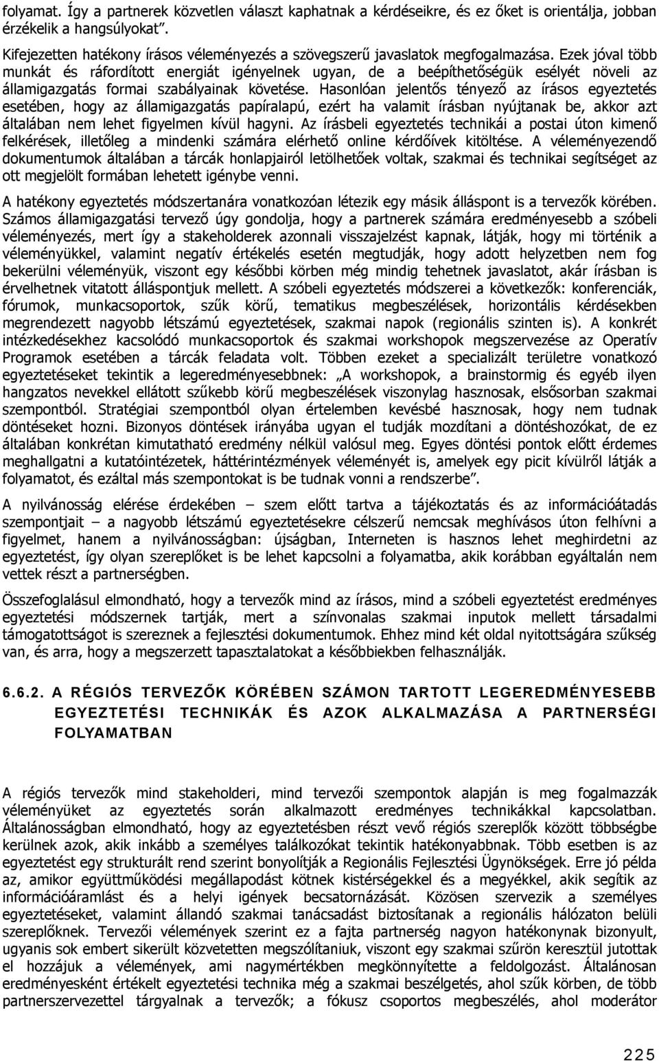 Ezek jóval több munkát és ráfordított energiát igényelnek ugyan, de a beépíthetőségük esélyét növeli az államigazgatás formai szabályainak követése.