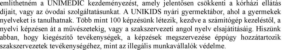 Több mint 100 képzésünk létezik, kezdve a számítógép kezeléstől, a nyelvi képzésen át a művészetekig, vagy a szakszervezeti