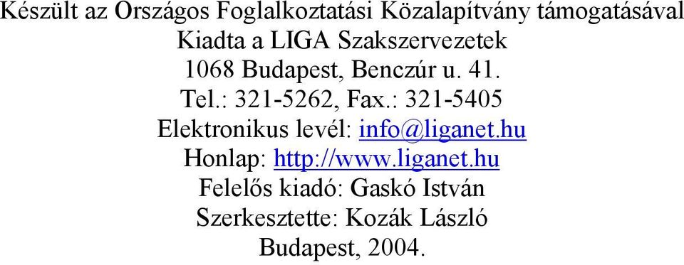 : 321-5405 Elektronikus levél: info@liganet.hu Honlap: http://www.