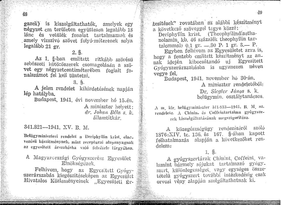 -ban emlitett ritkább szö\ ésü sebcszeti l;:ötő:őszerek csonagolásán a szövet egy negyzetcentiméterében föo-jalt fonalszámot fel kell tüntetni. ' 0 8.